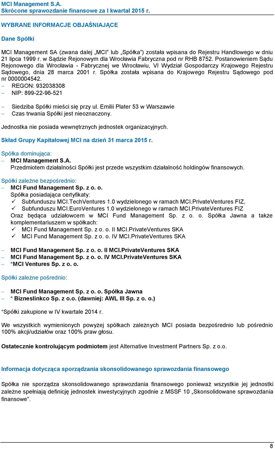 Postanowieniem Sądu Rejonowego dla Wrocławia - Fabrycznej we Wrocławiu, VI Wydział Gospodarczy Krajowego Rejestru Sądowego, dnia 28 marca 2001 r.