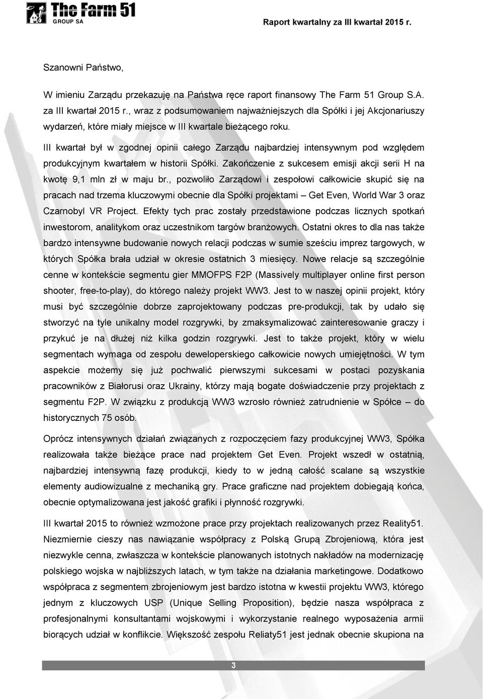 III kwartał był w zgodnej opinii całego Zarządu najbardziej intensywnym pod względem produkcyjnym kwartałem w historii Spółki.