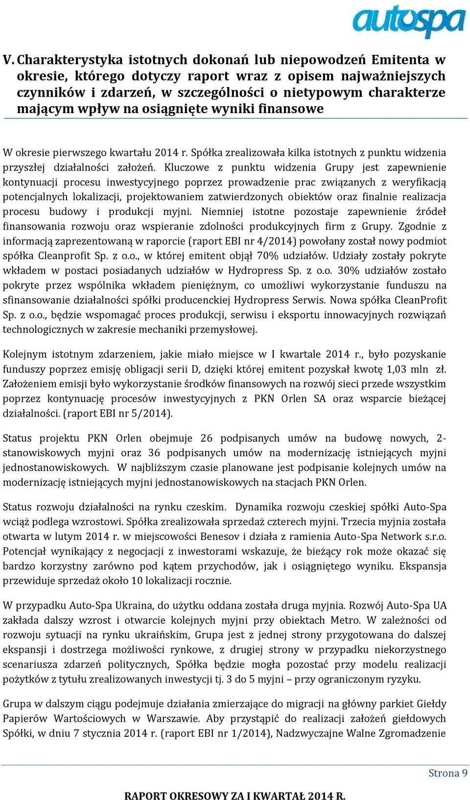 Kluczowe z punktu widzenia Grupy jest zapewnienie kontynuacji procesu inwestycyjnego poprzez prowadzenie prac związanych z weryfikacją potencjalnych lokalizacji, projektowaniem zatwierdzonych