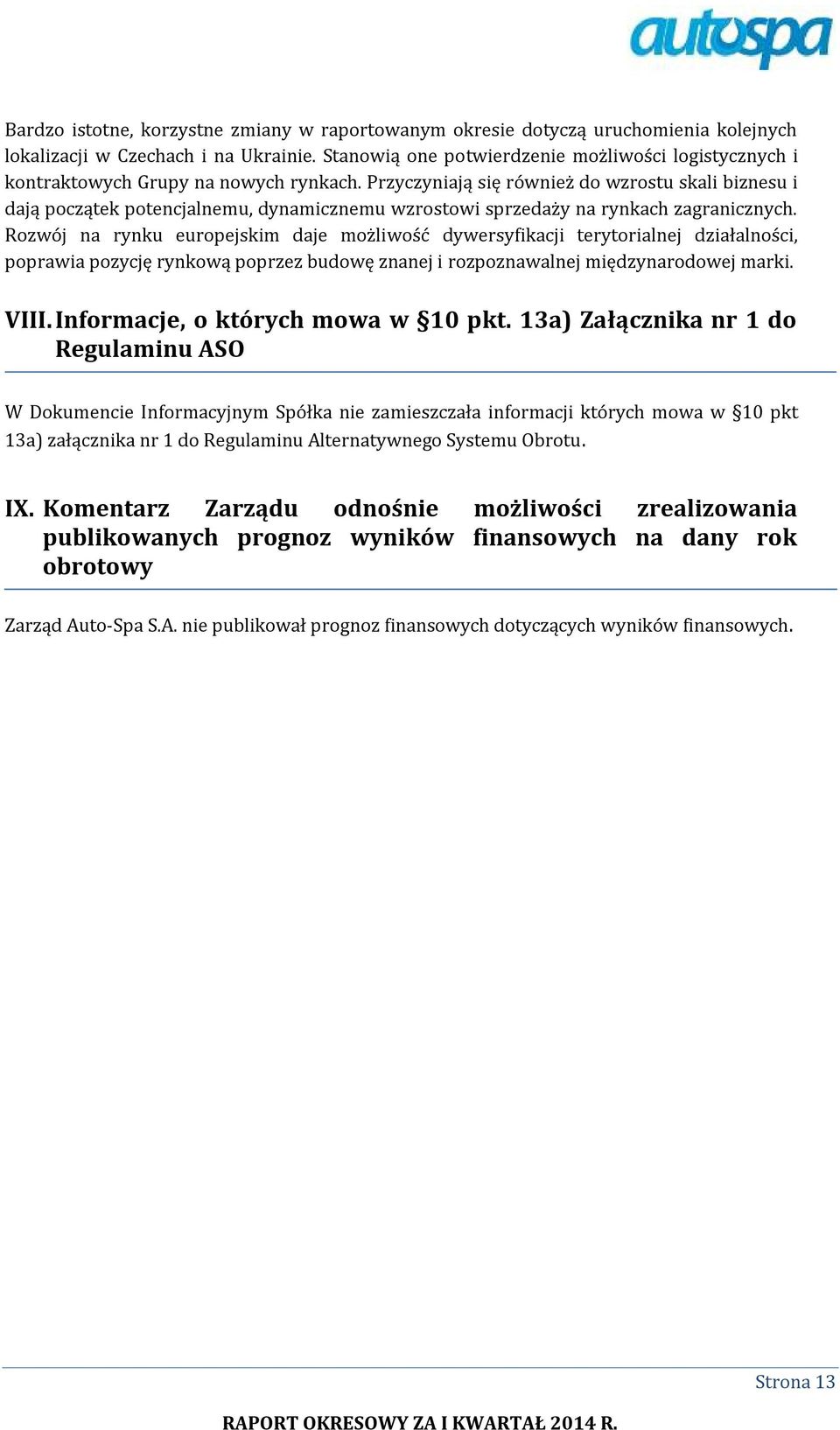 Przyczyniają się również do wzrostu skali biznesu i dają początek potencjalnemu, dynamicznemu wzrostowi sprzedaży na rynkach zagranicznych.