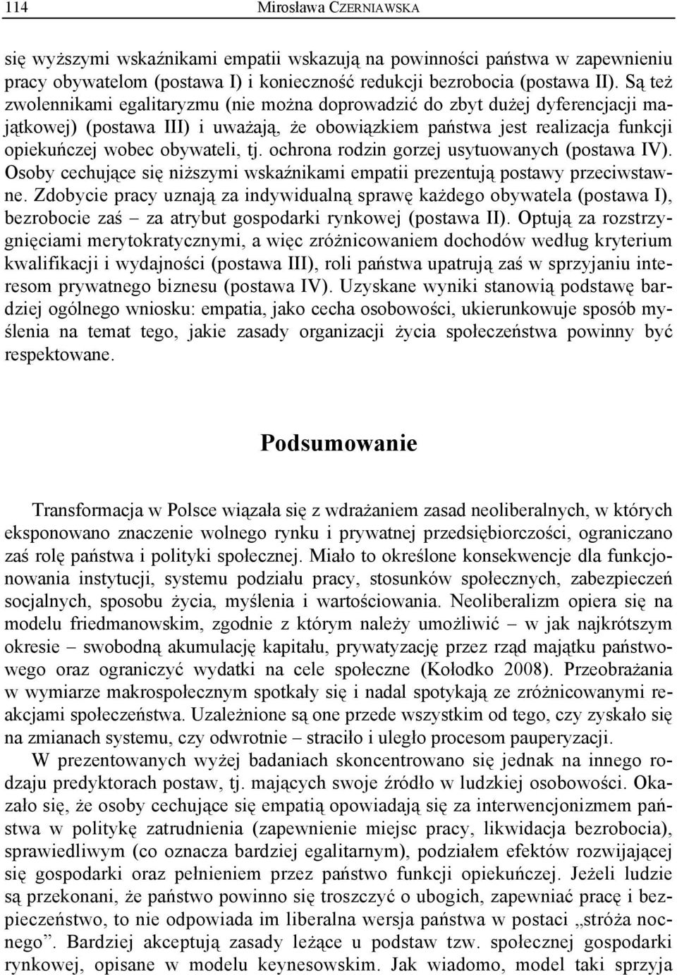 ochrona rodzin gorzej usytuowanych (postawa IV). Osoby cechujące się niższymi wskaźnikami empatii prezentują postawy przeciwstawne.