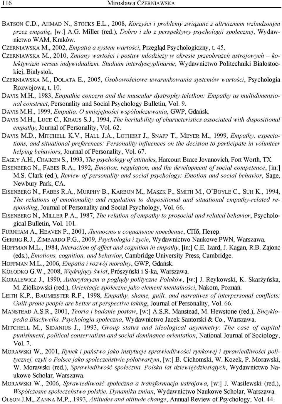, 2002, Empatia a system wartości, Przegląd Psychologiczny, t. 45. CZERNIAWSKA M., 2010, Zmiany wartości i postaw młodzieży w okresie przeobrażeń ustrojowych kolektywizm versus indywidualizm.