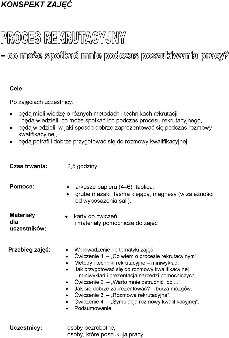 2,5 godziny Pomoce: arkusze papieru (4 6), tablica, grube mazaki, taśma klejąca, magnesy (w zależności od wyposażenia sali).