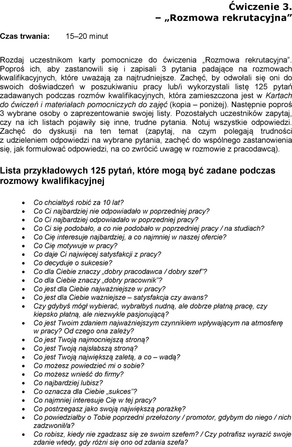 Zachęć, by odwołali się oni do swoich doświadczeń w poszukiwaniu pracy lub/i wykorzystali listę 125 pytań zadawanych podczas rozmów kwalifikacyjnych, która zamieszczona jest w Kartach do ćwiczeń i