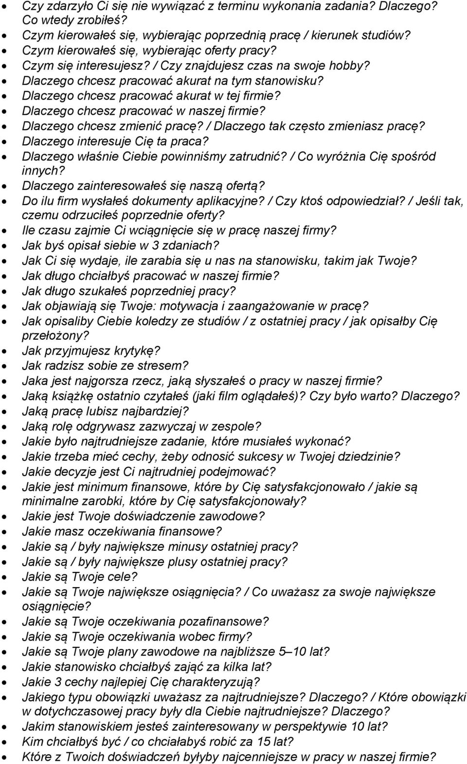 Dlaczego chcesz pracować akurat w tej firmie? Dlaczego chcesz pracować w naszej firmie? Dlaczego chcesz zmienić pracę? / Dlaczego tak często zmieniasz pracę? Dlaczego interesuje Cię ta praca?