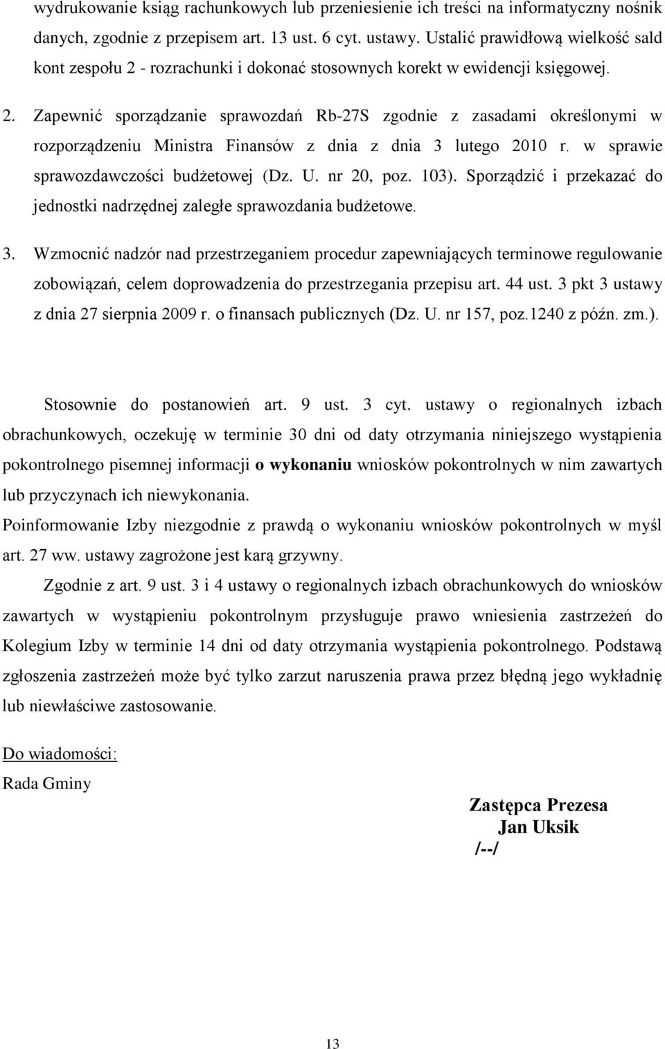 w sprawie sprawozdawczości budżetowej (Dz. U. nr 20, poz. 103). Sporządzić i przekazać do jednostki nadrzędnej zaległe sprawozdania budżetowe. 3.