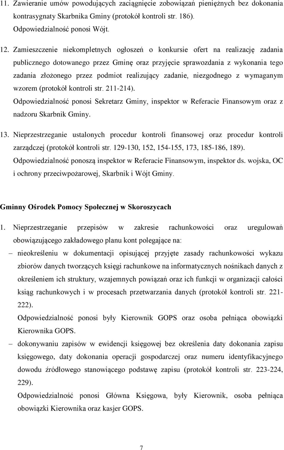 realizujący zadanie, niezgodnego z wymaganym wzorem (protokół kontroli str. 211-214). Odpowiedzialność ponosi Sekretarz Gminy, inspektor w Referacie Finansowym oraz z nadzoru Skarbnik Gminy. 13.