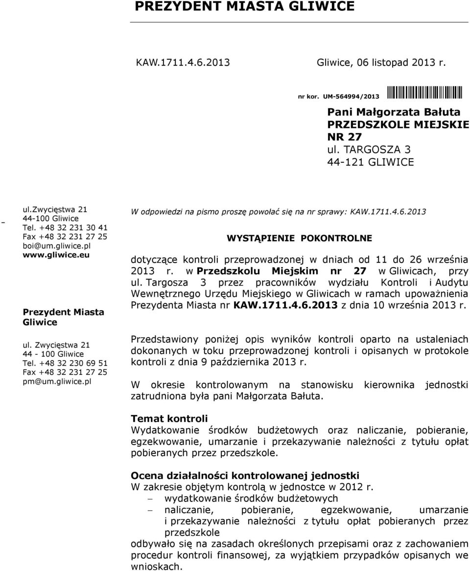 +48 32 230 69 51 Fax +48 32 231 27 25 pm@um.gliwice.pl W odpowiedzi na pismo proszę powołać się na nr sprawy: KAW.1711.4.6.2013 WYSTĄPIENIE POKONTROLNE dotyczące kontroli przeprowadzonej w dniach od 11 do 26 września 2013 r.