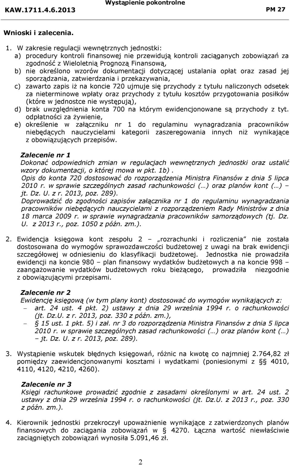 dokumentacji dotyczącej ustalania opłat oraz zasad jej sporządzania, zatwierdzania i przekazywania, c) zawarto zapis iż na koncie 720 ujmuje się przychody z tytułu naliczonych odsetek za nieterminowe