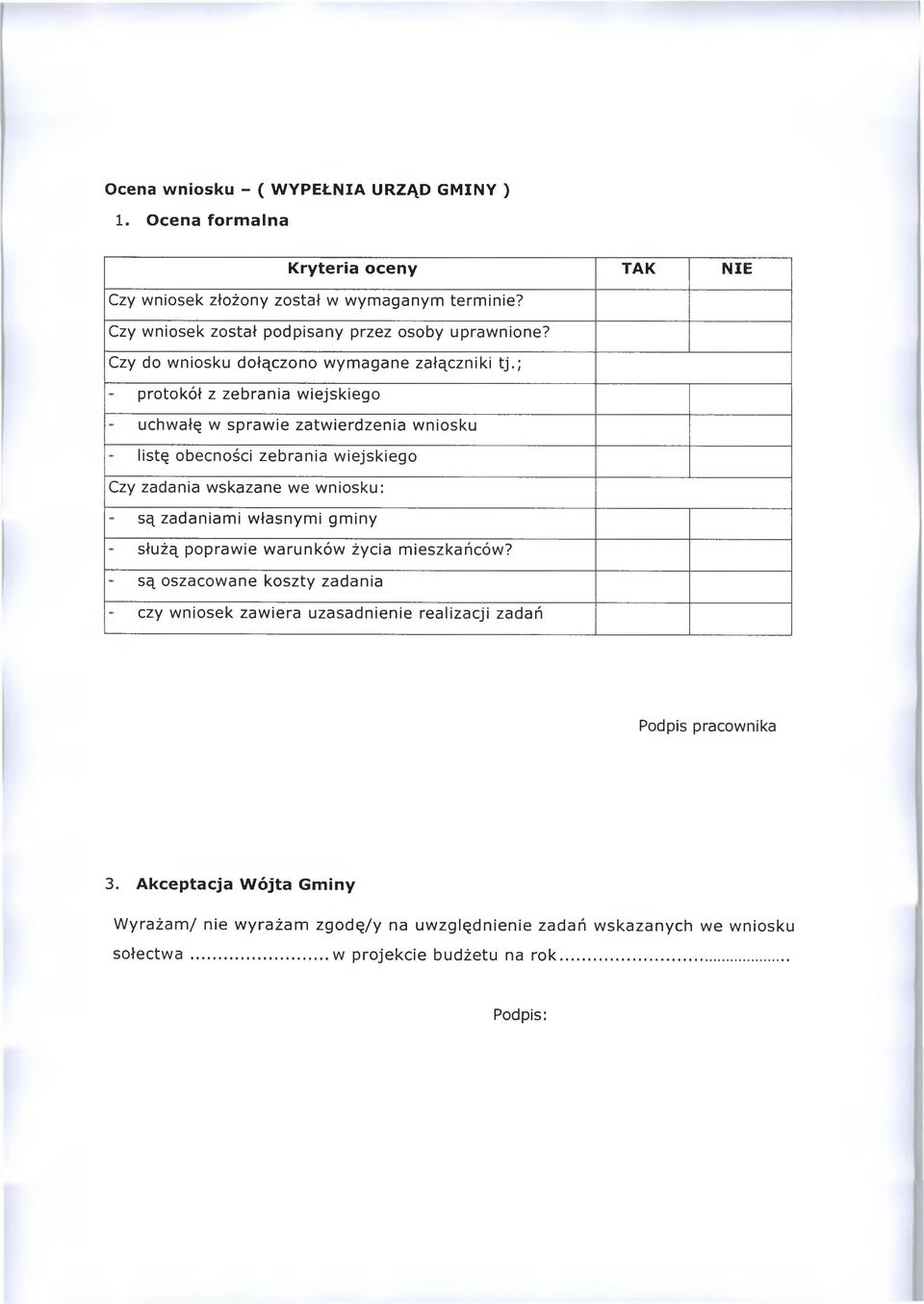 ; protokół z zebrania wiejskiego uchwałę w spraw ie zatw ierdzenia wniosku listę obecności zebrania wiejskiego Czy zadania wskazane we wniosku: są zadaniami własnym i gminy