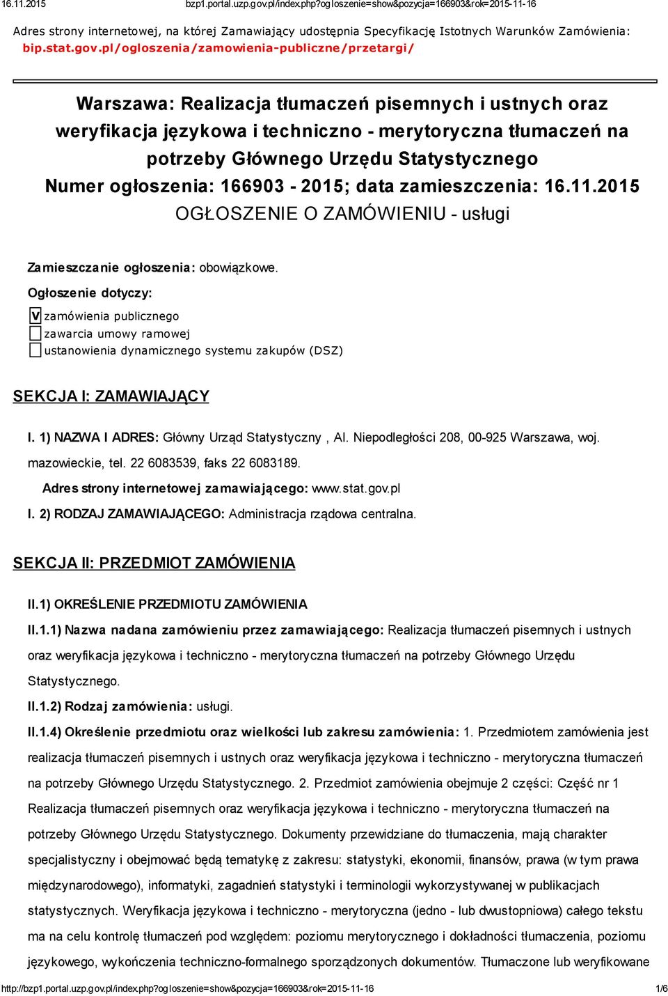 Statystycznego Numer ogłoszenia: 166903 2015; data zamieszczenia: 16.11.2015 OGŁOSZENIE O ZAMÓWIENIU usługi Zamieszczanie ogłoszenia: obowiązkowe.