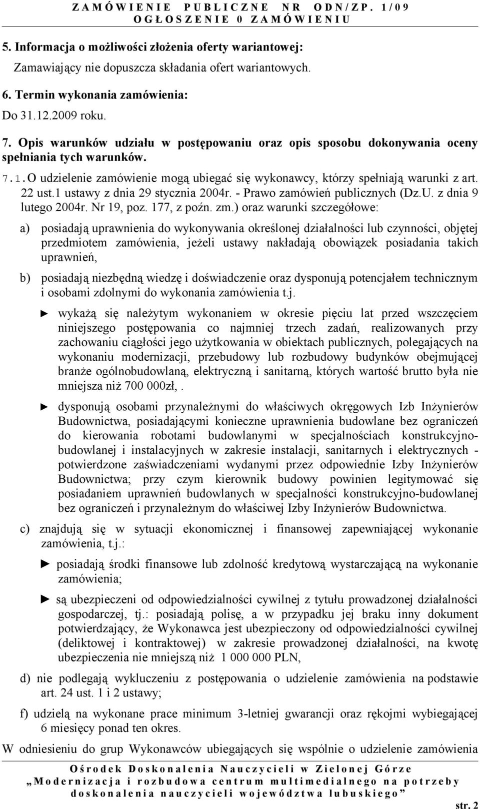 1 ustawy z dnia 29 stycznia 2004r. - Prawo zamówień publicznych (Dz.U. z dnia 9 lutego 2004r. Nr 19, poz. 177, z poźn. zm.