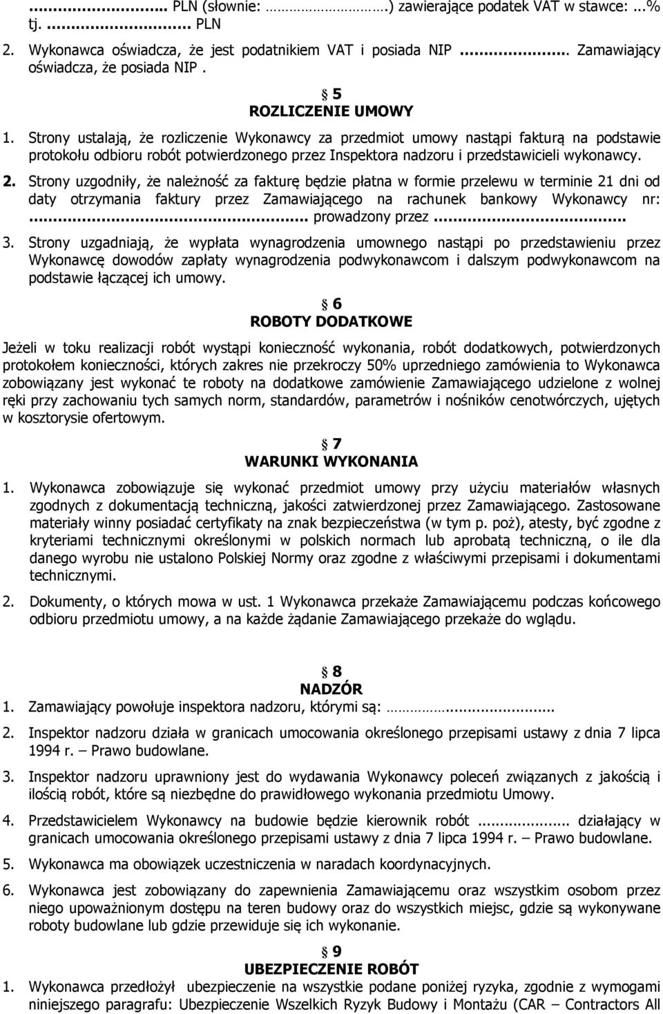 Strony uzgodniły, że należność za fakturę będzie płatna w formie przelewu w terminie 21 dni od daty otrzymania faktury przez Zamawiającego na rachunek bankowy Wykonawcy nr:. prowadzony przez. 3.