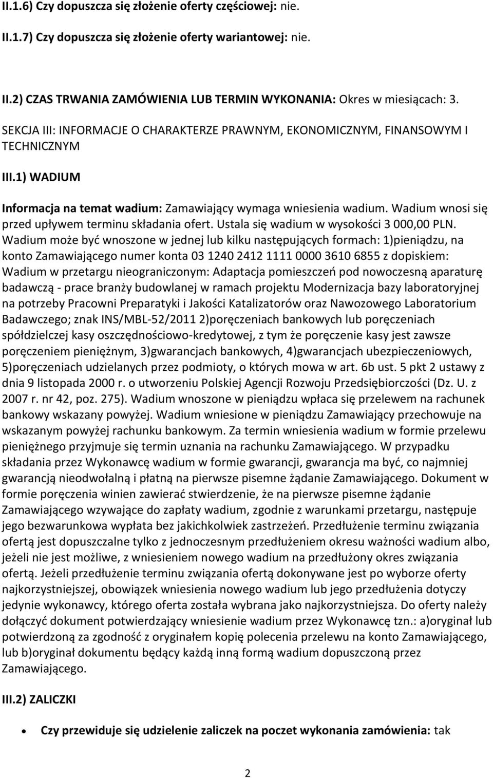 Wadium wnosi się przed upływem terminu składania ofert. Ustala się wadium w wysokości 3 000,00 PLN.