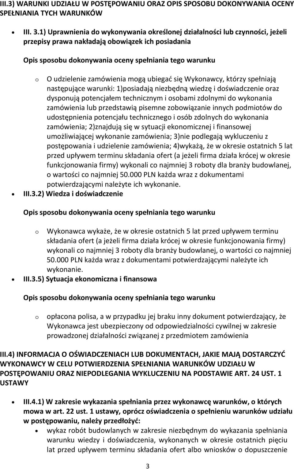 zamówienia mogą ubiegad się Wykonawcy, którzy spełniają następujące warunki: 1)posiadają niezbędną wiedzę i doświadczenie oraz dysponują potencjałem technicznym i osobami zdolnymi do wykonania