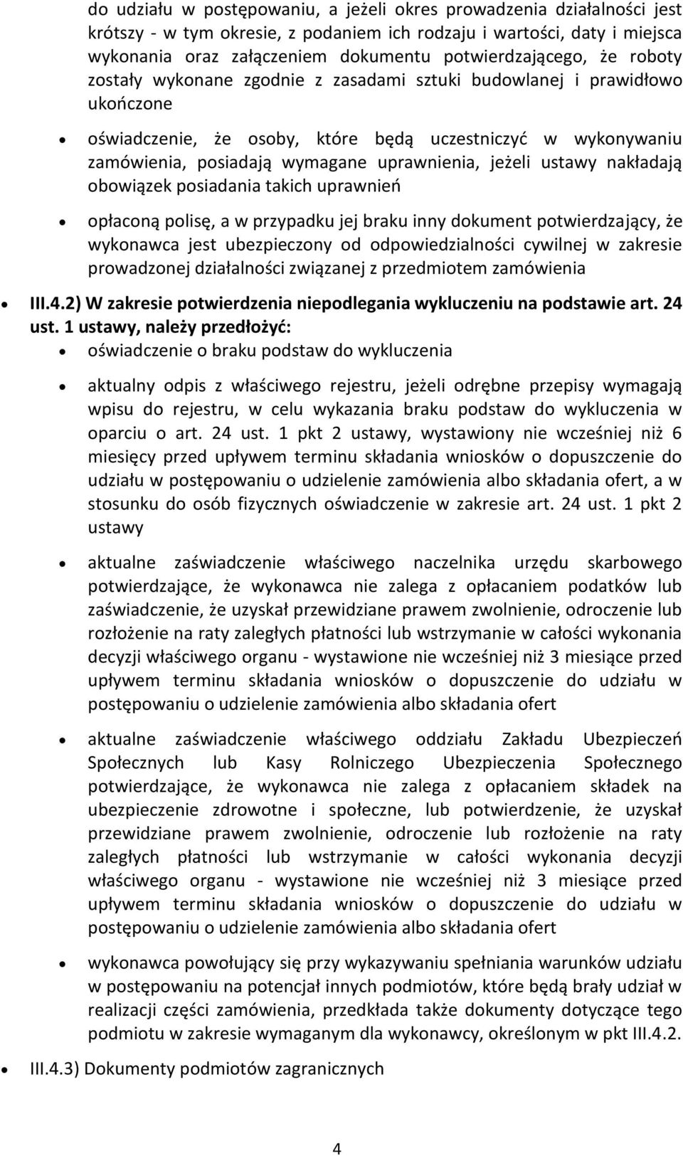 uprawnienia, jeżeli ustawy nakładają obowiązek posiadania takich uprawnieo opłaconą polisę, a w przypadku jej braku inny dokument potwierdzający, że wykonawca jest ubezpieczony od odpowiedzialności