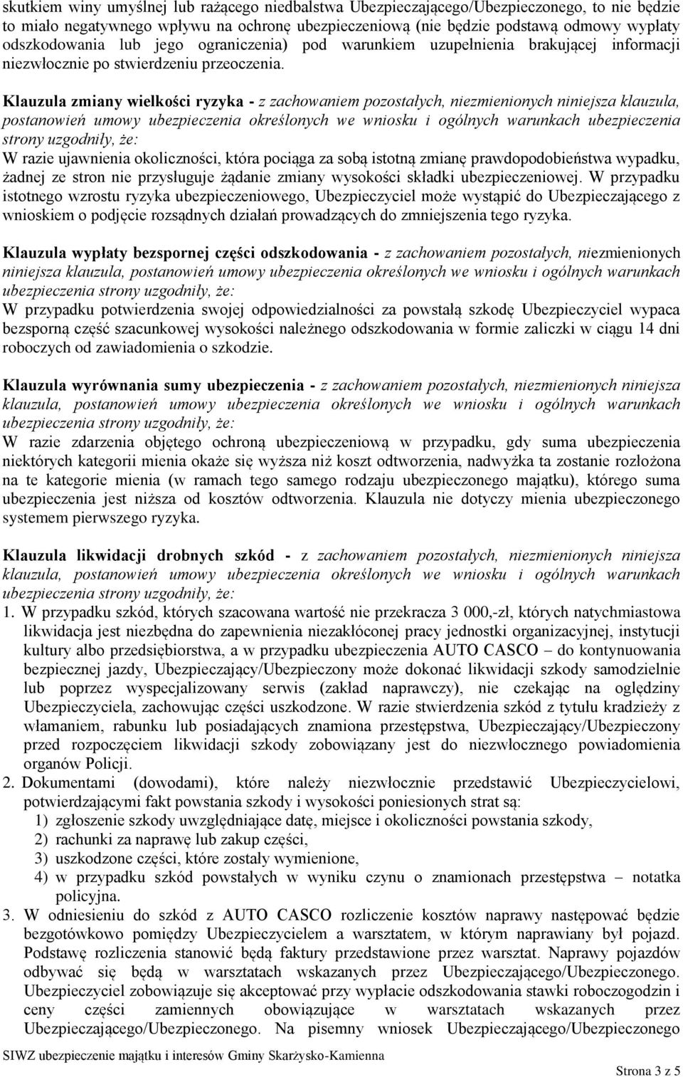 Klauzula zmiany wielkości ryzyka - z zachowaniem pozostałych, niezmienionych niniejsza klauzula, W razie ujawnienia okoliczności, która pociąga za sobą istotną zmianę prawdopodobieństwa wypadku,