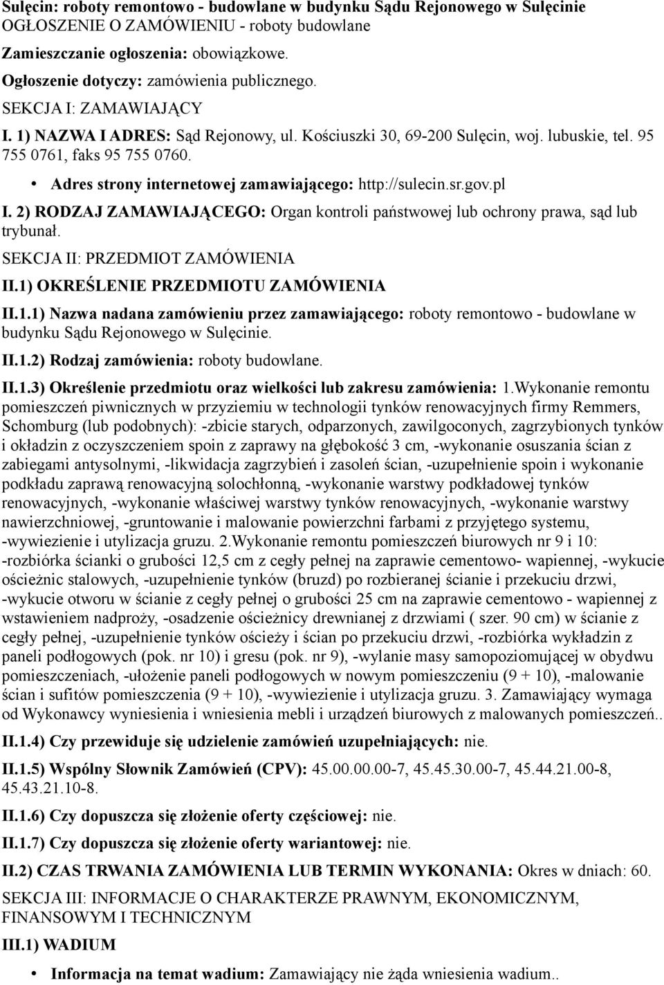 Adres strony internetowej zamawiającego: http://sulecin.sr.gov.pl I. 2) RODZAJ ZAMAWIAJĄCEGO: Organ kontroli państwowej lub ochrony prawa, sąd lub trybunał. SEKCJA II: PRZEDMIOT ZAMÓWIENIA II.