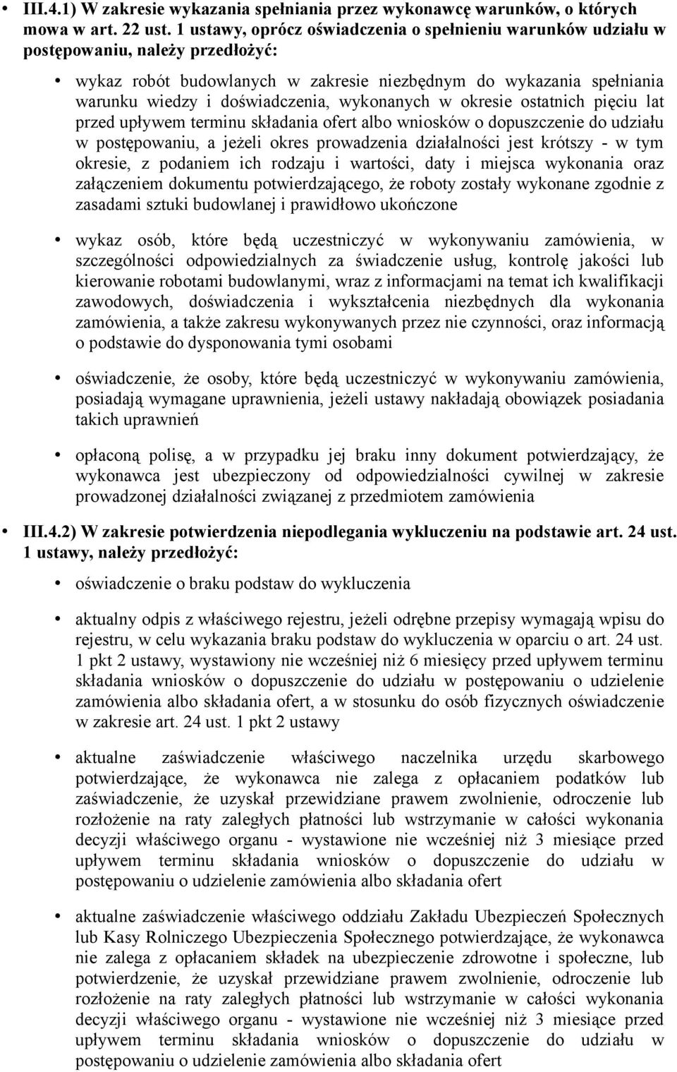 wykonanych w okresie ostatnich pięciu lat przed upływem terminu składania ofert albo wniosków o dopuszczenie do udziału w postępowaniu, a jeżeli okres prowadzenia działalności jest krótszy - w tym