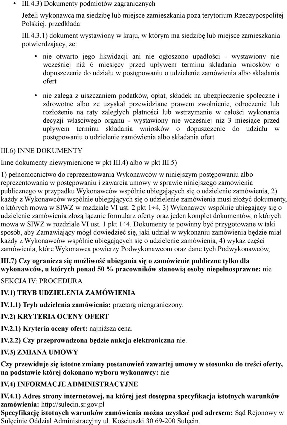 1) dokument wystawiony w kraju, w którym ma siedzibę lub miejsce zamieszkania potwierdzający, że: nie otwarto jego likwidacji ani nie ogłoszono upadłości - wystawiony nie wcześniej niż 6 miesięcy