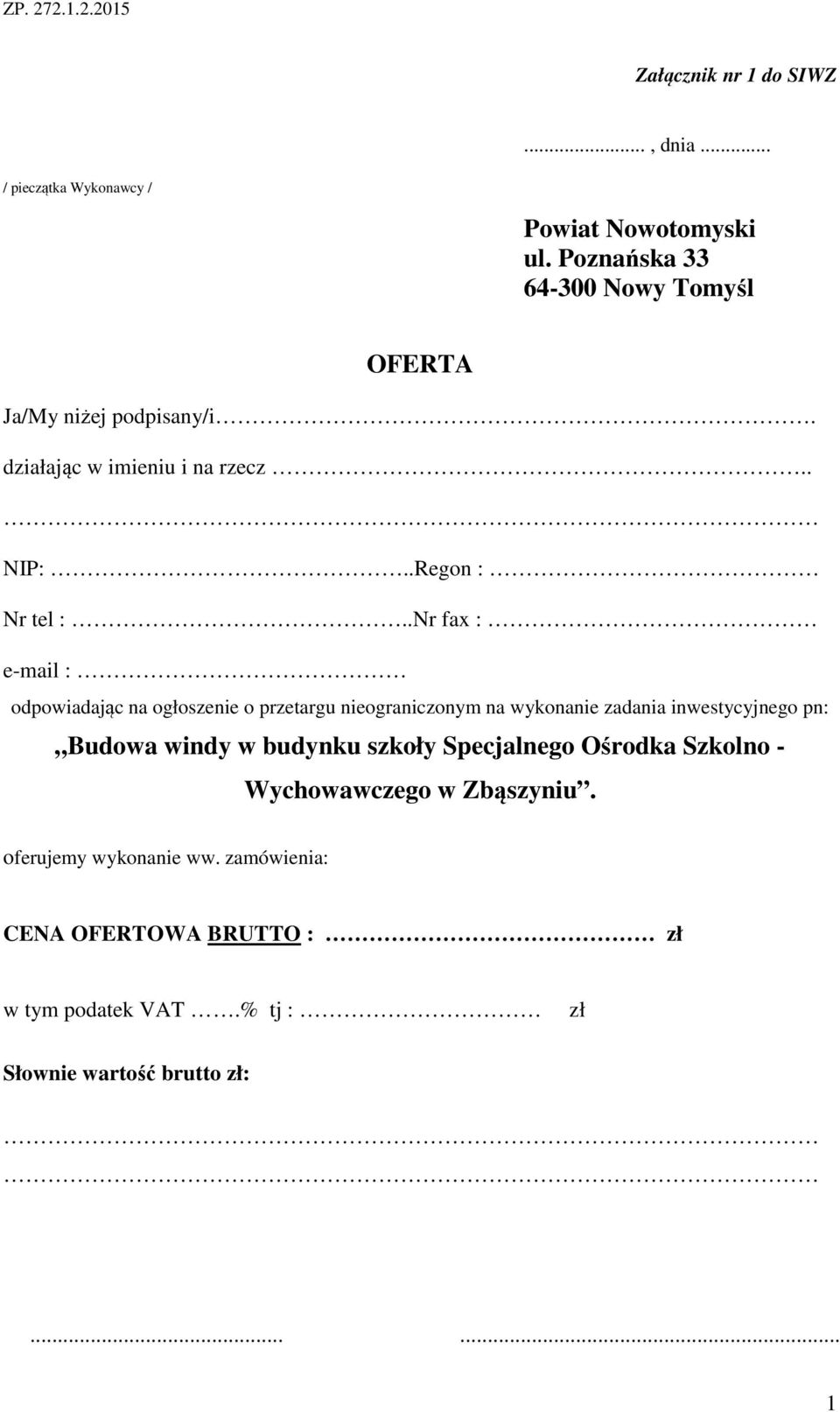 .Nr fax : e-mail : odpowiadając na ogłoszenie o przetargu nieograniczonym na wykonanie zadania inwestycyjnego pn: Budowa windy w