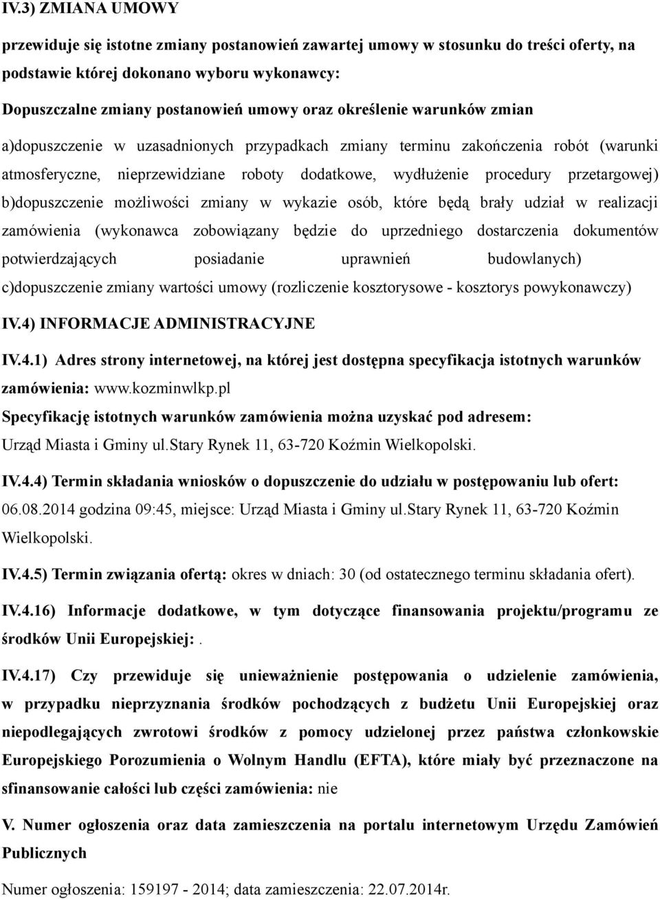 b)dopuszczenie możliwości zmiany w wykazie osób, które będą brały udział w realizacji zamówienia (wykonawca zobowiązany będzie do uprzedniego dostarczenia dokumentów potwierdzających posiadanie