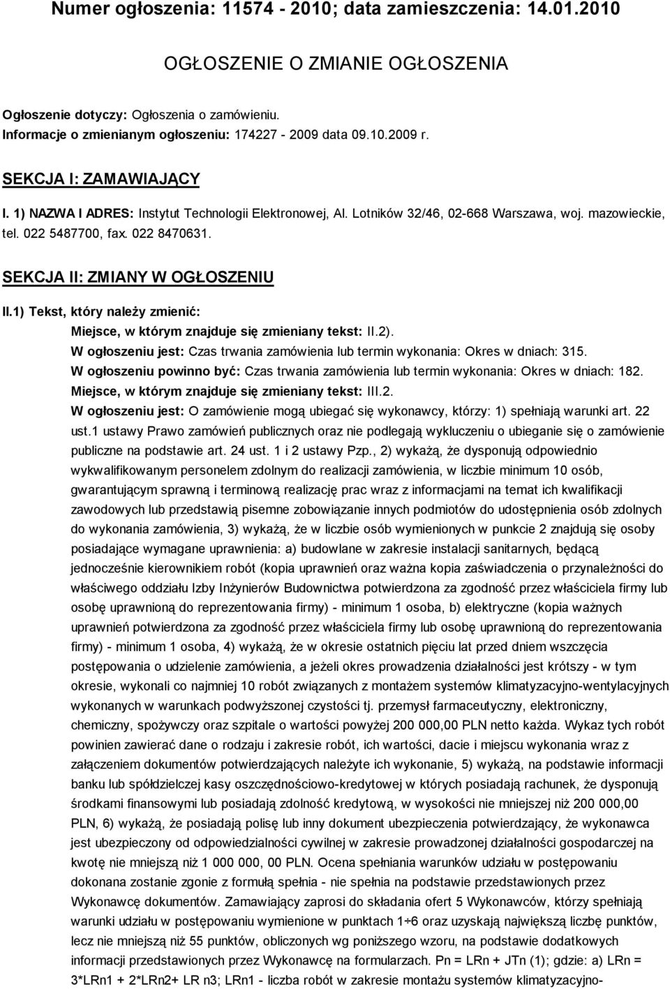 SEKCJA II: ZMIANY W OGŁOSZENIU II.1) Tekst, który naleŝy zmienić: Miejsce, w którym znajduje się zmieniany tekst: II.2).