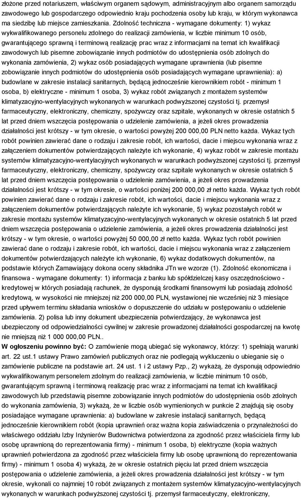 Zdolność techniczna - wymagane dokumenty: 1) wykaz wykwalifikowanego personelu zdolnego do realizacji zamówienia, w liczbie minimum 10 osób, gwarantującego sprawną i terminową realizację prac wraz z