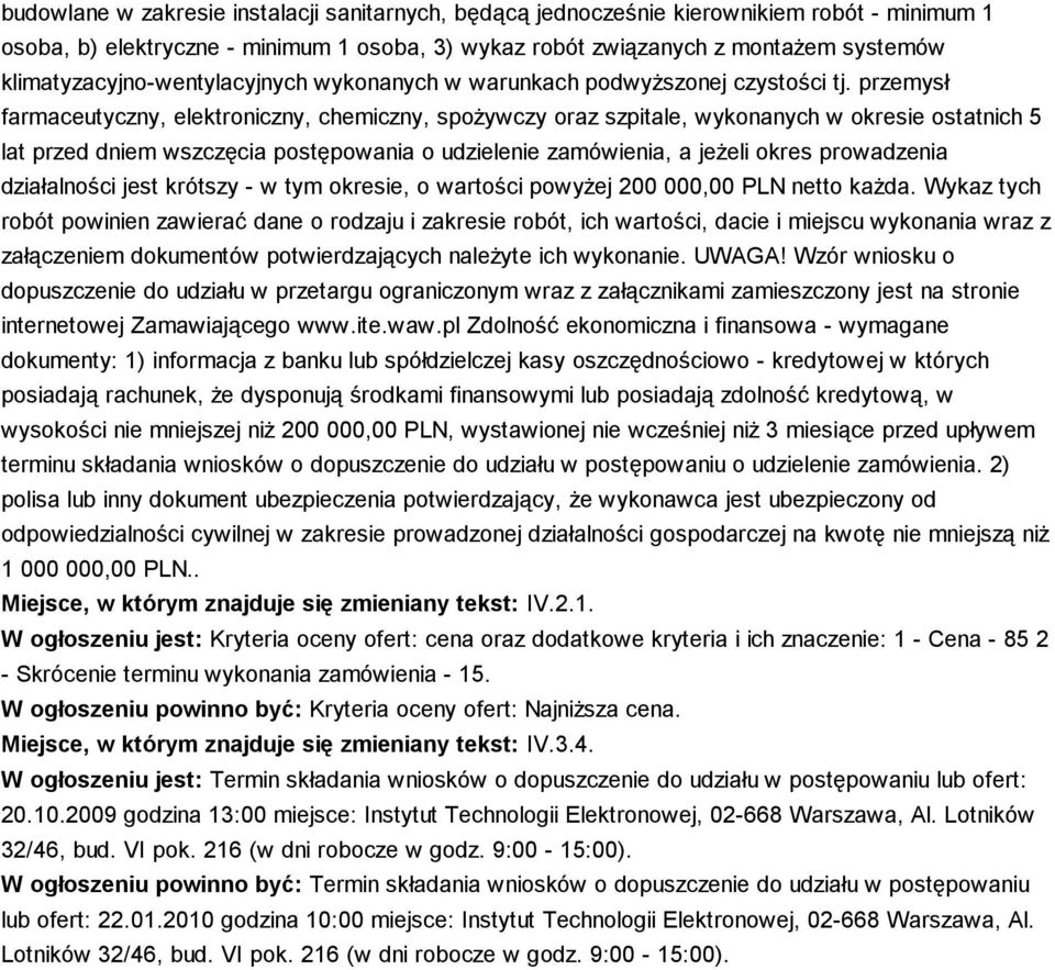 przemysł farmaceutyczny, elektroniczny, chemiczny, spoŝywczy oraz szpitale, wykonanych w okresie ostatnich 5 działalności jest krótszy - w tym okresie, o wartości powyŝej 200 000,00 PLN netto kaŝda.