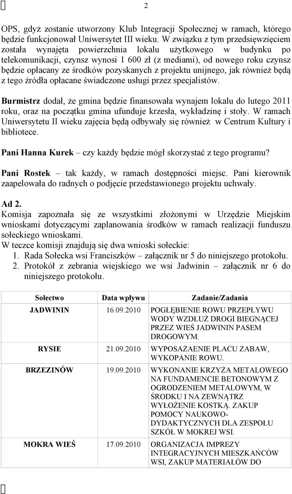 pozyskanych z projektu unijnego, jak również będą z tego źródła opłacane świadczone usługi przez specjalistów.