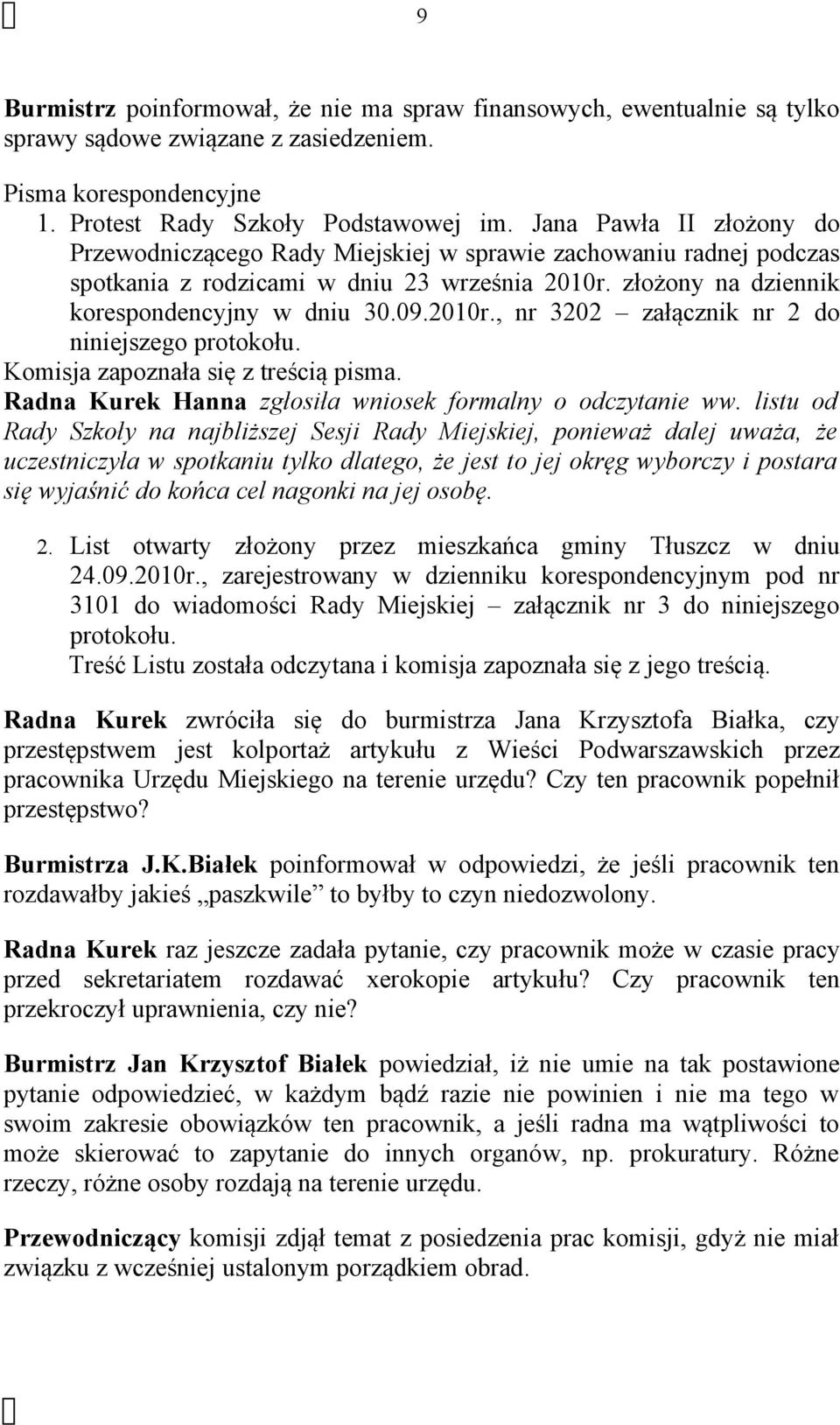 Komisja zapoznała się z treścią pisma. Radna Kurek Hanna zgłosiła wniosek formalny o odczytanie ww.