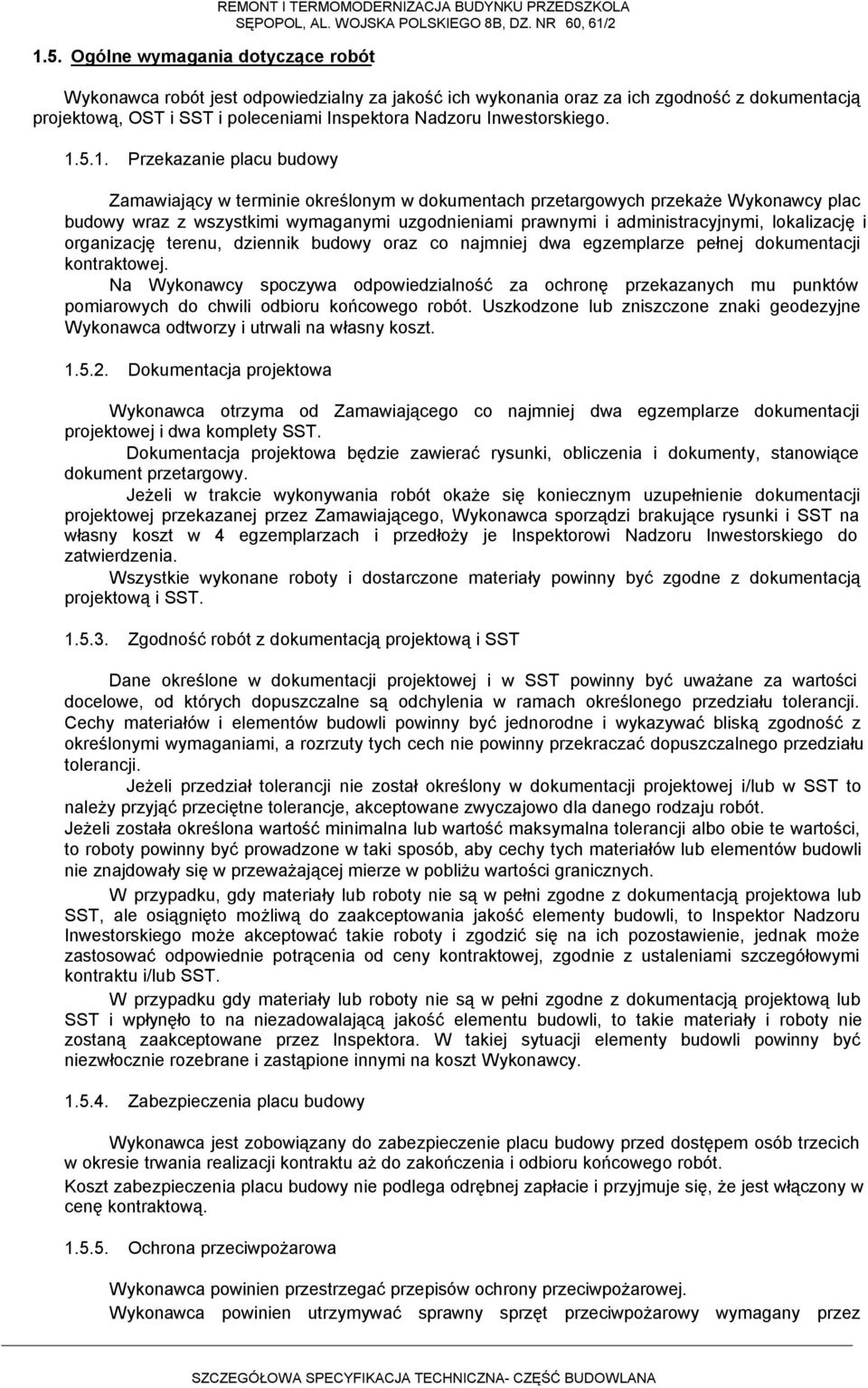 5.1. Przekazanie placu budowy Zamawiający w terminie określonym w dokumentach przetargowych przekaże Wykonawcy plac budowy wraz z wszystkimi wymaganymi uzgodnieniami prawnymi i administracyjnymi,