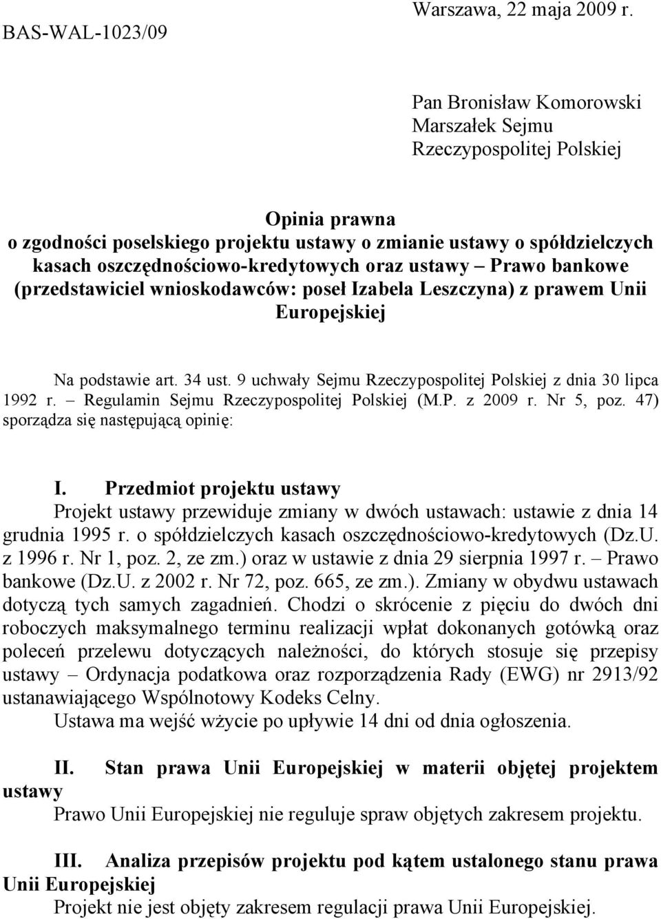 ustawy Prawo bankowe (przedstawiciel wnioskodawców: poseł Izabela Leszczyna) z prawem Unii Europejskiej Na podstawie art. 34 ust. 9 uchwały Sejmu Rzeczypospolitej Polskiej z dnia 30 lipca 1992 r.