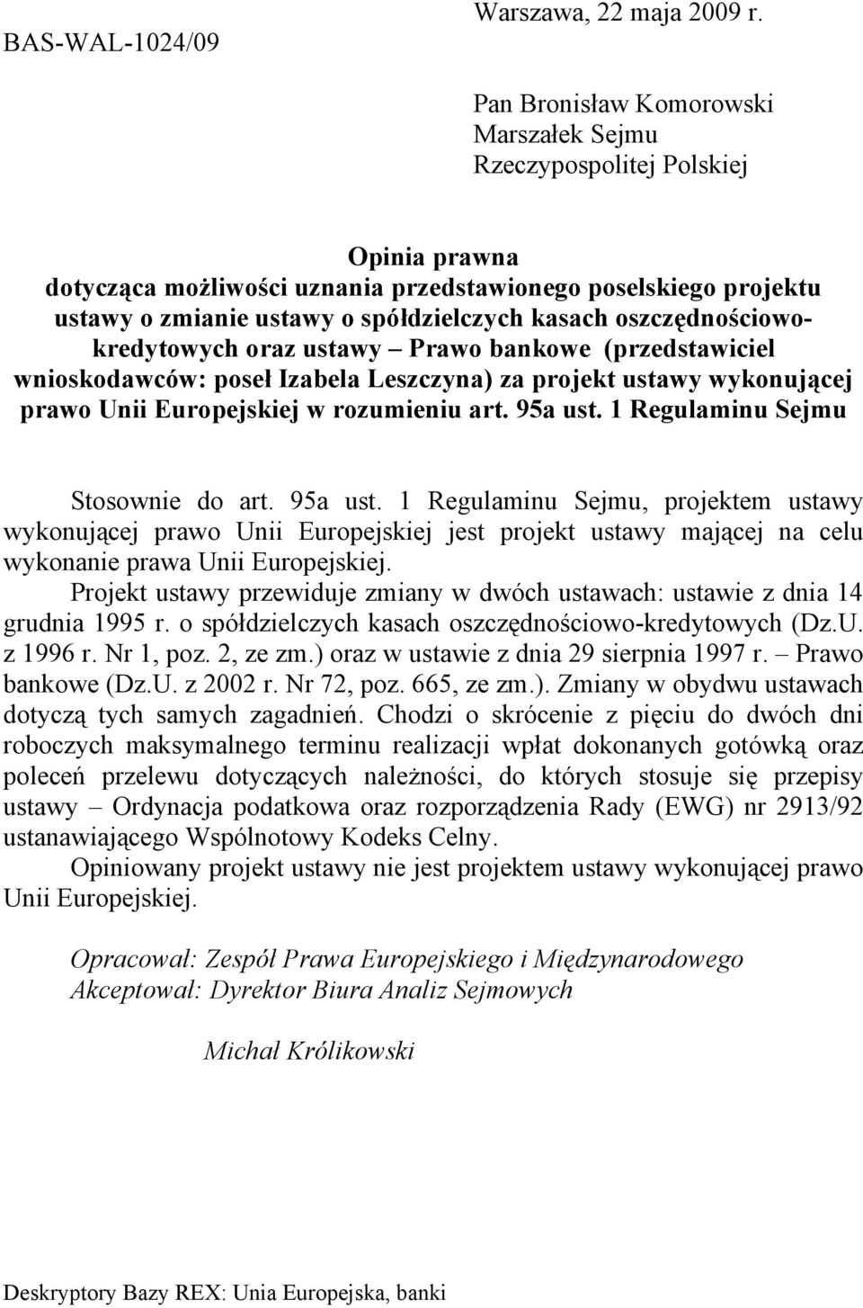 oszczędnościowokredytowych oraz ustawy Prawo bankowe (przedstawiciel wnioskodawców: poseł Izabela Leszczyna) za projekt ustawy wykonującej prawo Unii Europejskiej w rozumieniu art. 95a ust.