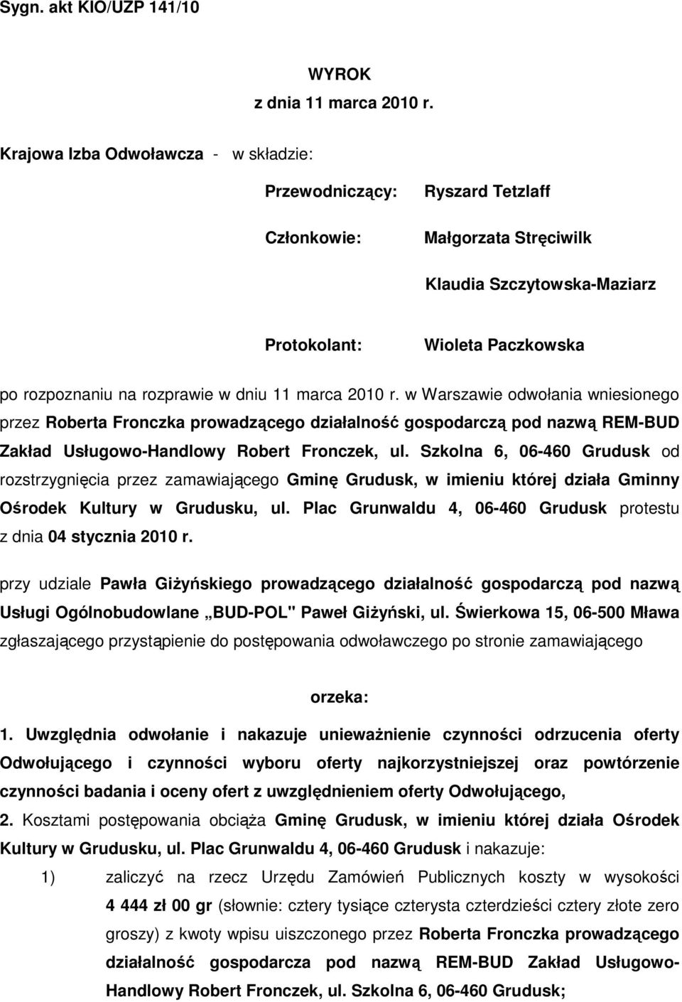 11 marca 2010 r. w Warszawie odwołania wniesionego przez Roberta Fronczka prowadzącego działalność gospodarczą pod nazwą REM-BUD Zakład Usługowo-Handlowy Robert Fronczek, ul.