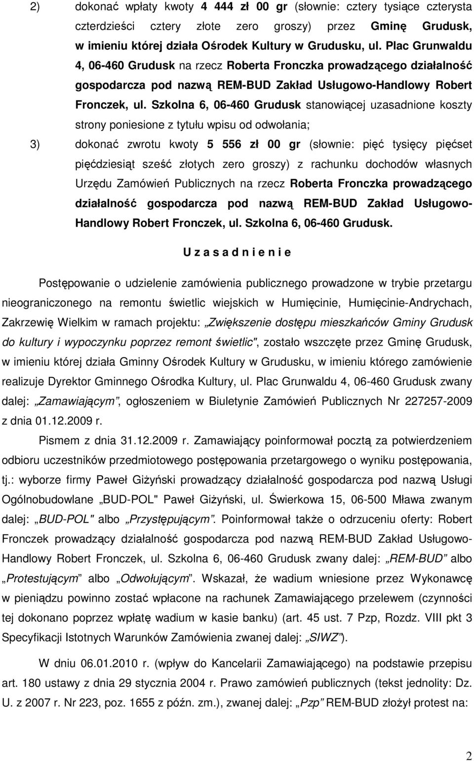Szkolna 6, 06-460 Grudusk stanowiącej uzasadnione koszty strony poniesione z tytułu wpisu od odwołania; 3) dokonać zwrotu kwoty 5 556 zł 00 gr (słownie: pięć tysięcy pięćset pięćdziesiąt sześć