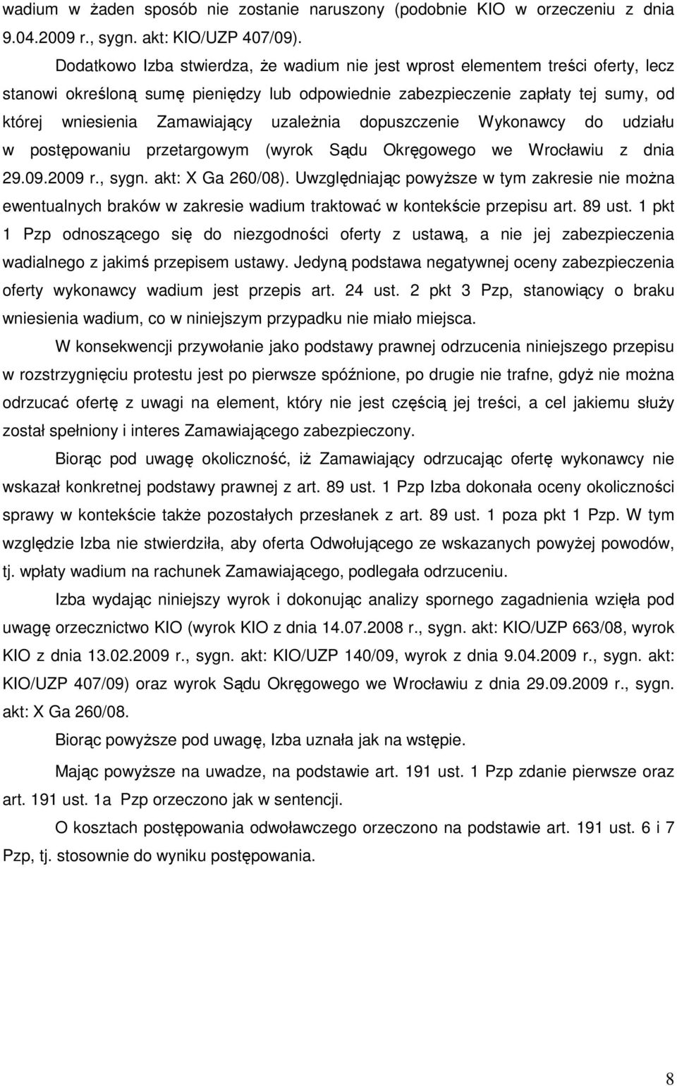 uzaleŝnia dopuszczenie Wykonawcy do udziału w postępowaniu przetargowym (wyrok Sądu Okręgowego we Wrocławiu z dnia 29.09.2009 r., sygn. akt: X Ga 260/08).