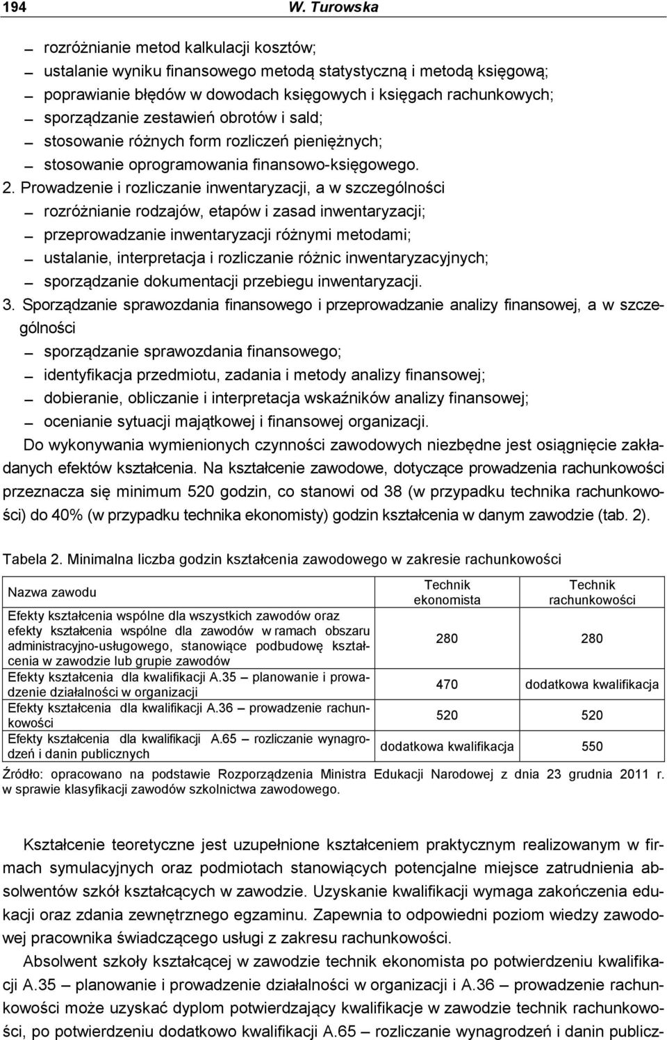 zestawień obrotów i sald; stosowanie różnych form rozliczeń pieniężnych; stosowanie oprogramowania finansowo-księgowego. 2.