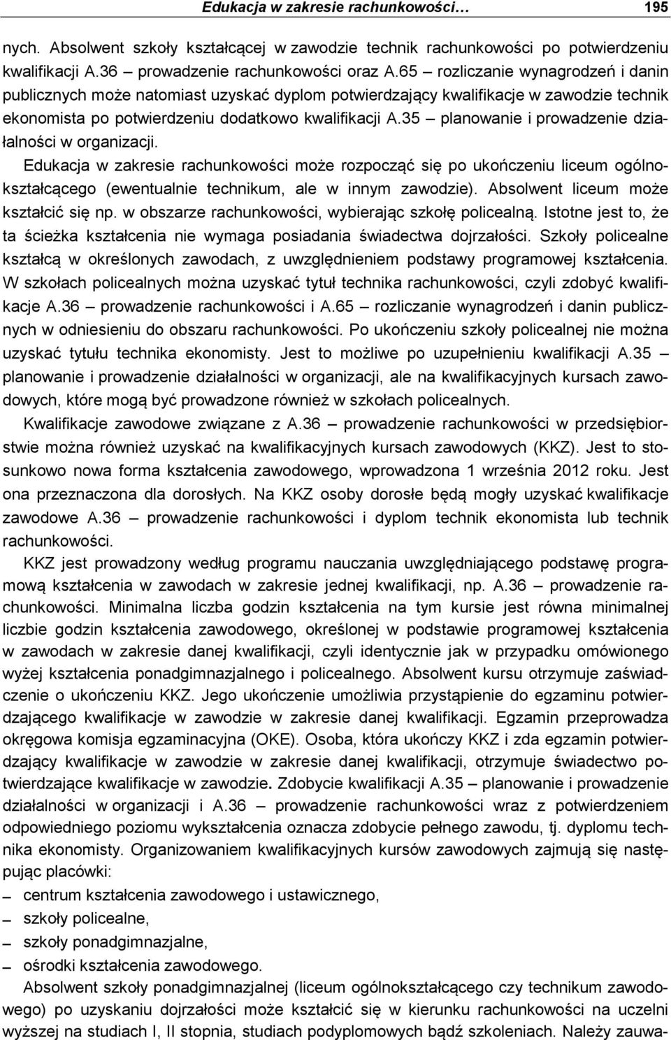 35 planowanie i prowadzenie działalności w organizacji. Edukacja w zakresie rachunkowości może rozpocząć się po ukończeniu liceum ogólnokształcącego (ewentualnie technikum, ale w innym zawodzie).