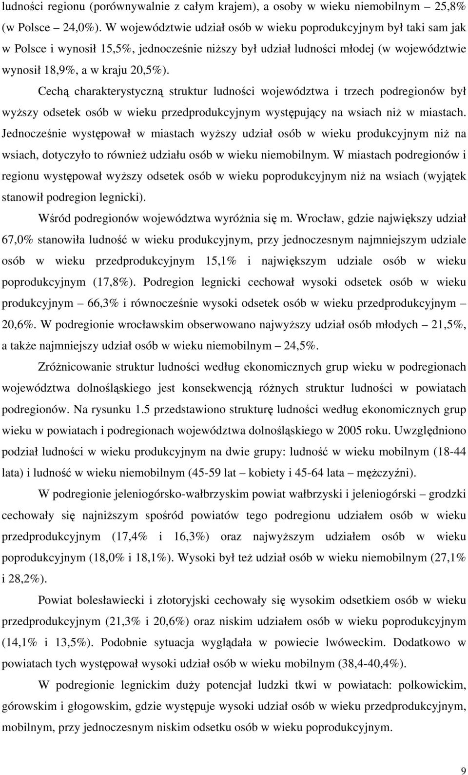 Cechą charakterystyczną struktur ludności województwa i trzech podregionów był wyższy odsetek osób w wieku przedprodukcyjnym występujący na wsiach niż w miastach.