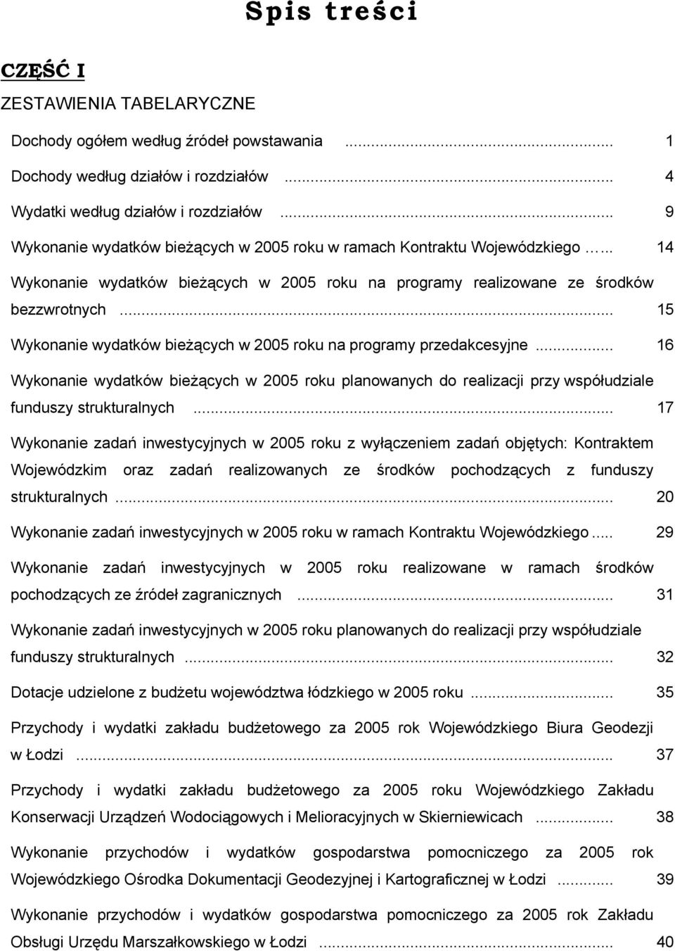 .. 15 wydatków bieżących w 2005 roku na programy przedakcesyjne... 16 wydatków bieżących w 2005 roku planowanych do realizacji przy współudziale funduszy strukturalnych.