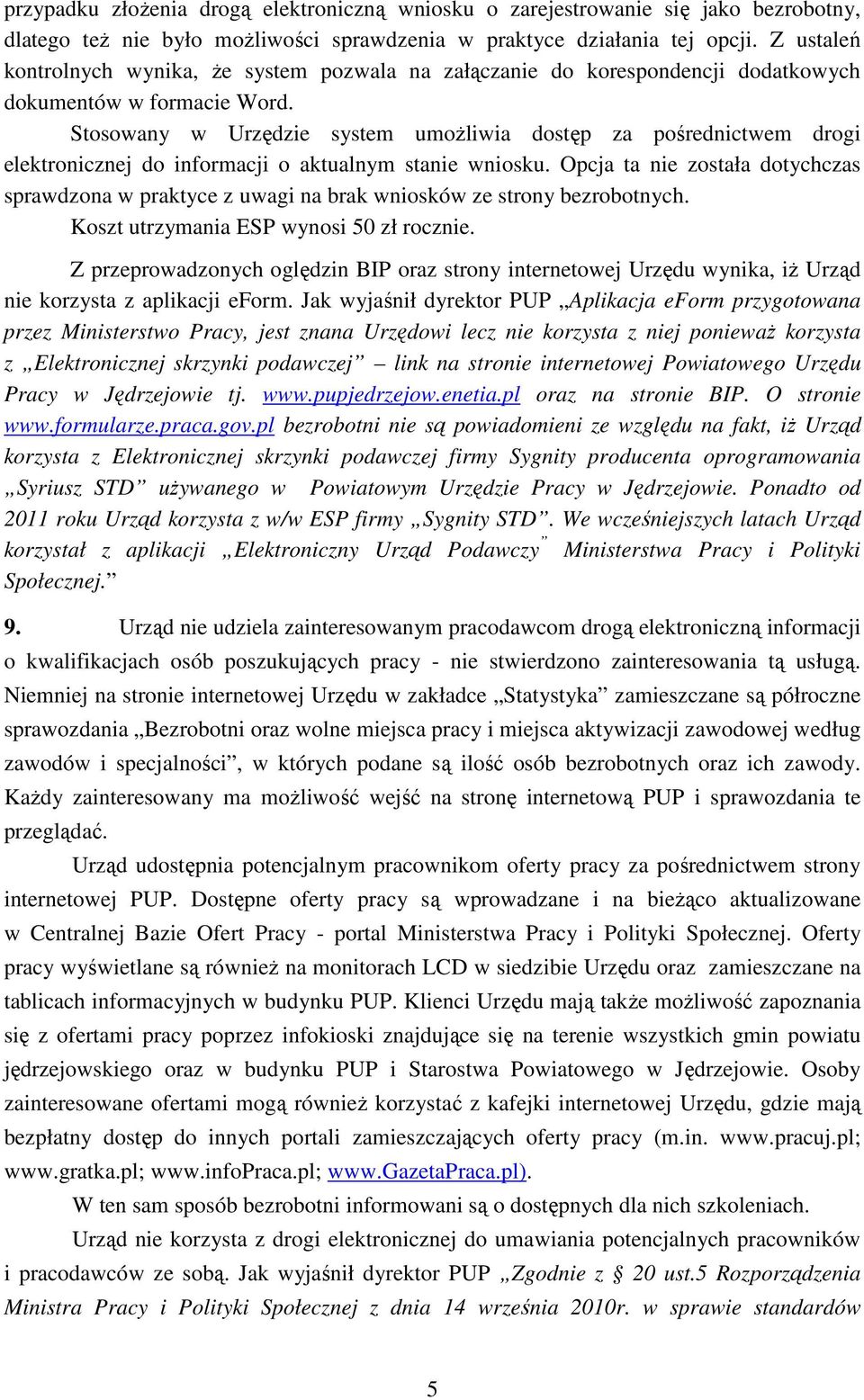 Stosowany w Urzędzie system umoŝliwia dostęp za pośrednictwem drogi elektronicznej do informacji o aktualnym stanie wniosku.