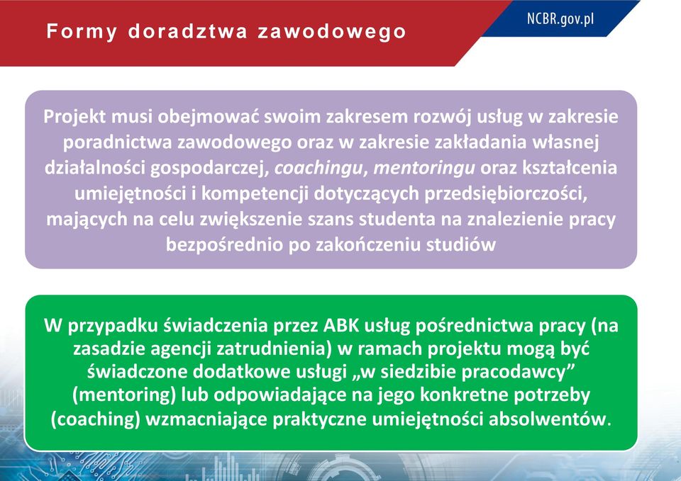 znalezienie pracy bezpośrednio po zakończeniu studiów W przypadku świadczenia przez ABK usług pośrednictwa pracy (na zasadzie agencji zatrudnienia) w ramach projektu