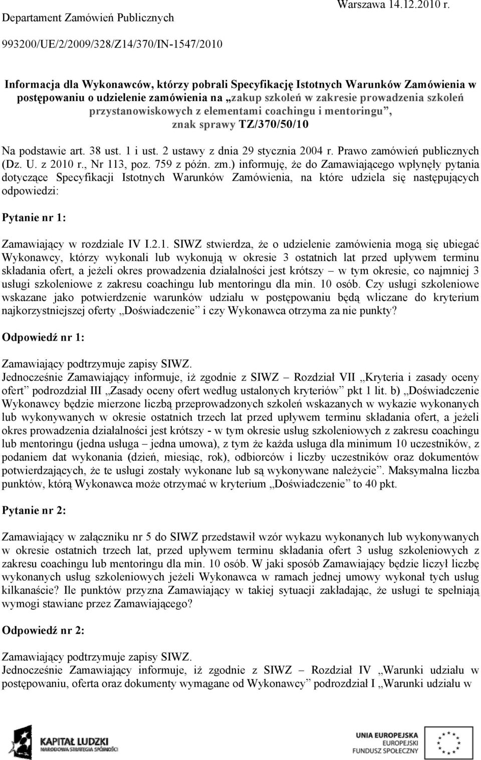 prowadzenia szkoleń przystanowiskowych z elementami coachingu i mentoringu, znak sprawy TZ/370/50/10 Na podstawie art. 38 ust. 1 i ust. 2 ustawy z dnia 29 stycznia 2004 r.
