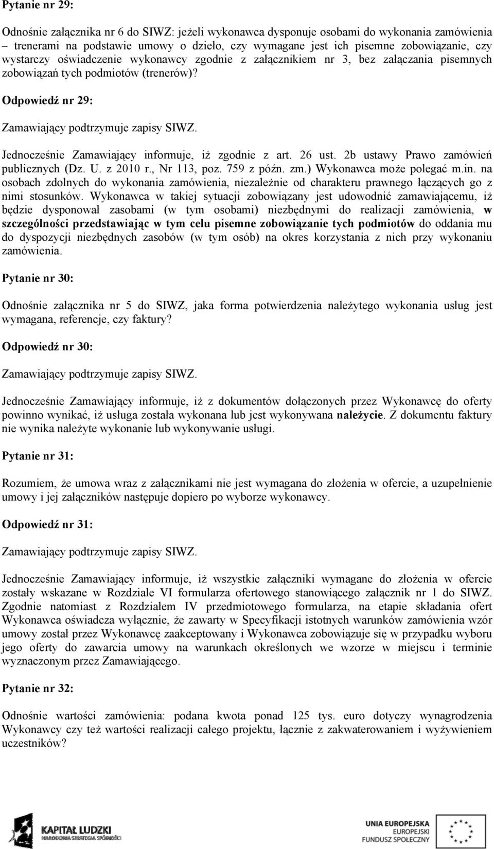 26 ust. 2b ustawy Prawo zamówień publicznych (Dz. U. z 2010 r., Nr 113, poz. 759 z późn. zm.) Wykonawca może polegać m.in.