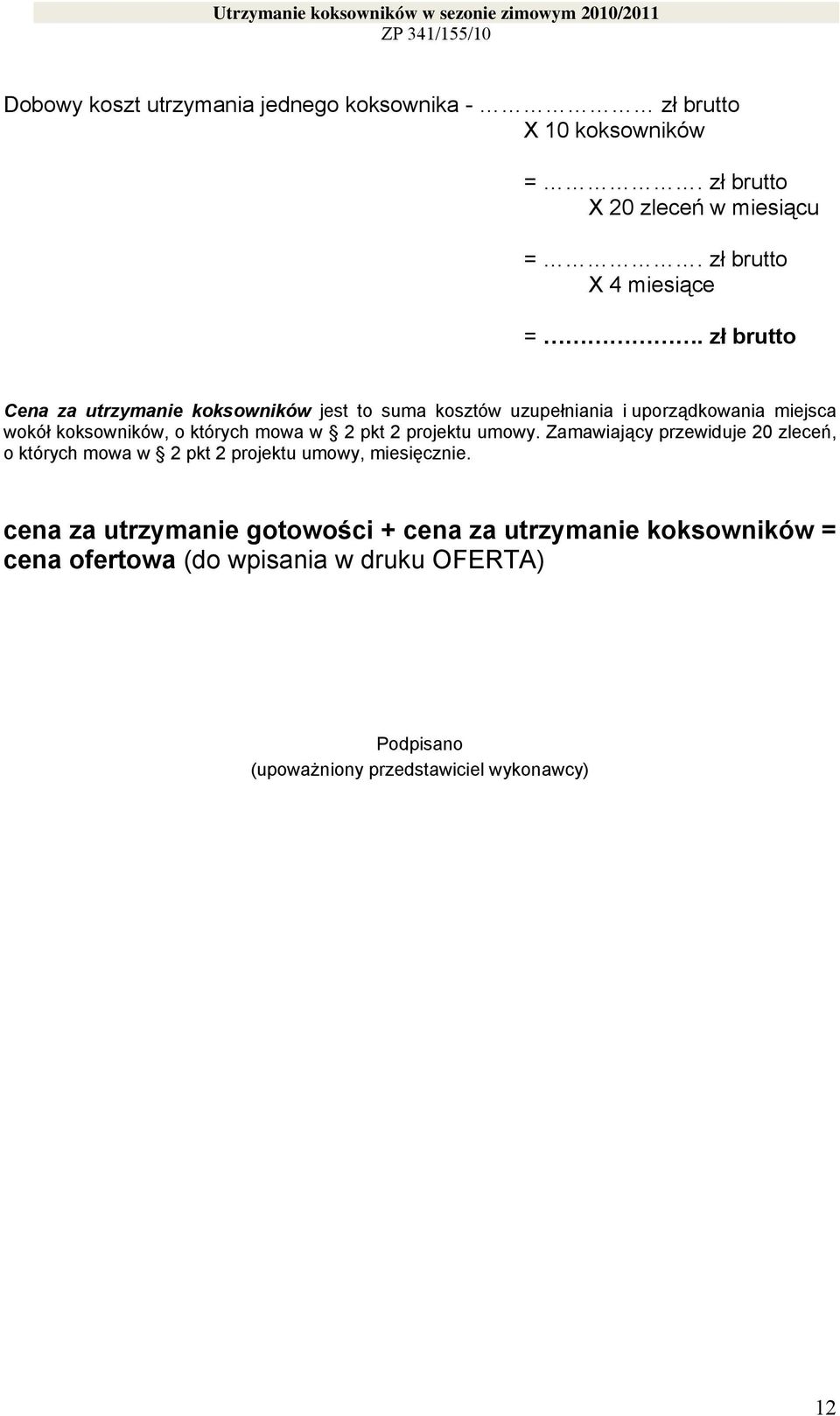 2 pkt 2 projektu umowy. Zamawiający przewiduje 20 zleceń, o których mowa w 2 pkt 2 projektu umowy, miesięcznie.