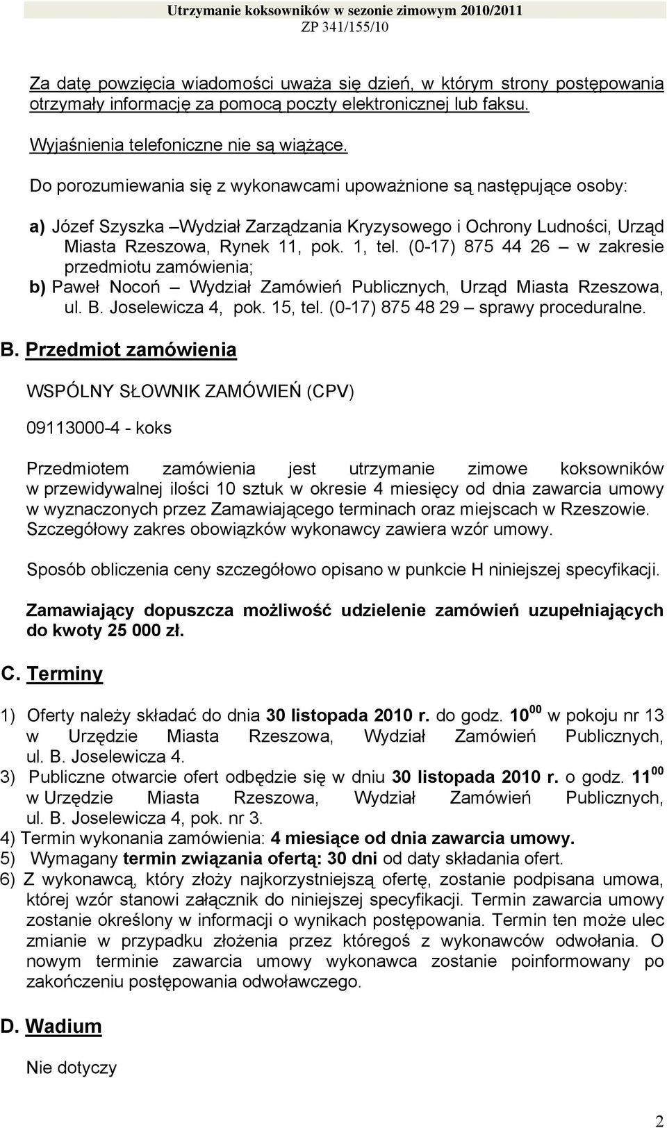 (0-17) 875 44 26 w zakresie przedmiotu zamówienia; b) Paweł Nocoń Wydział Zamówień Publicznych, Urząd Miasta Rzeszowa, ul. B.