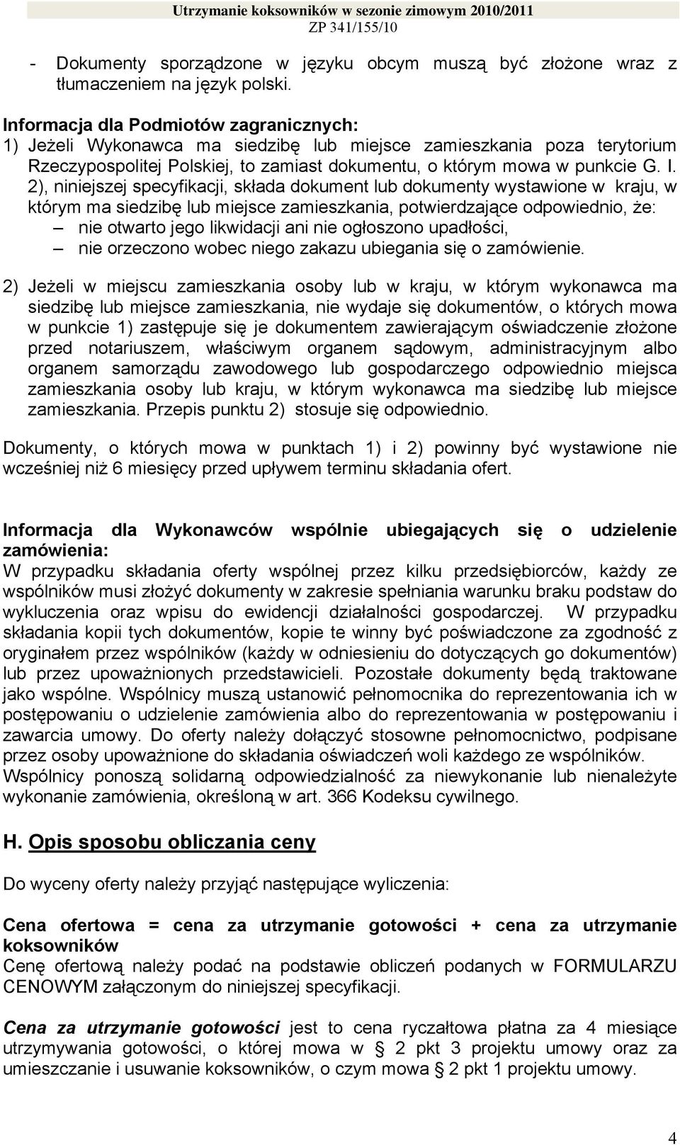 2), niniejszej specyfikacji, składa dokument lub dokumenty wystawione w kraju, w którym ma siedzibę lub miejsce zamieszkania, potwierdzające odpowiednio, że: nie otwarto jego likwidacji ani nie