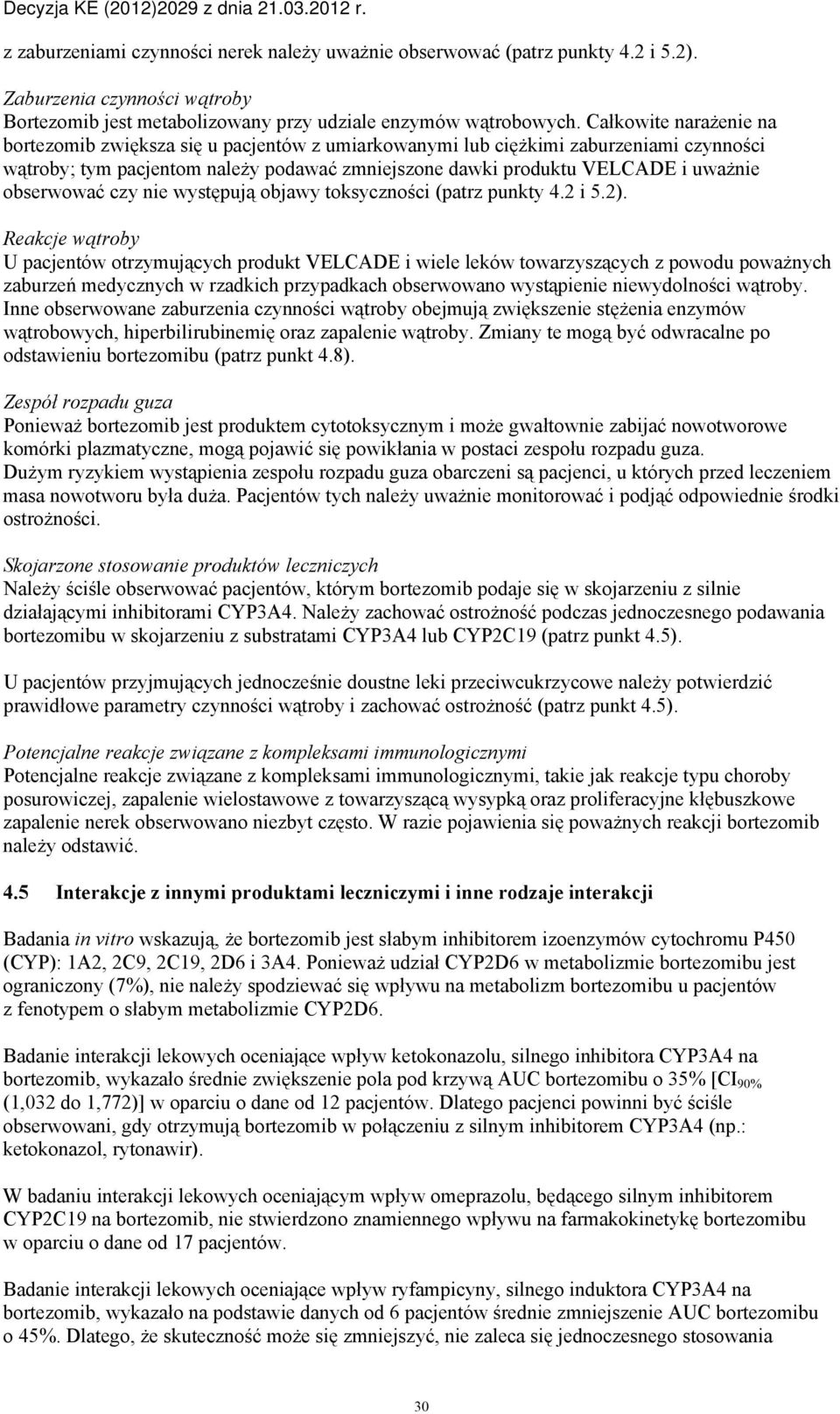 obserwować czy nie występują objawy toksyczności (patrz punkty 4.2 i 5.2).