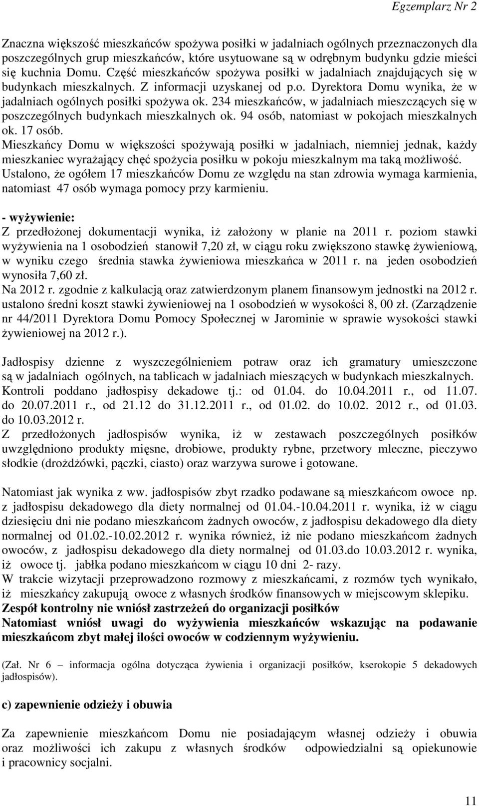234 mieszkańców, w jadalniach mieszczących się w poszczególnych budynkach mieszkalnych ok. 94 osób, natomiast w pokojach mieszkalnych ok. 17 osób.